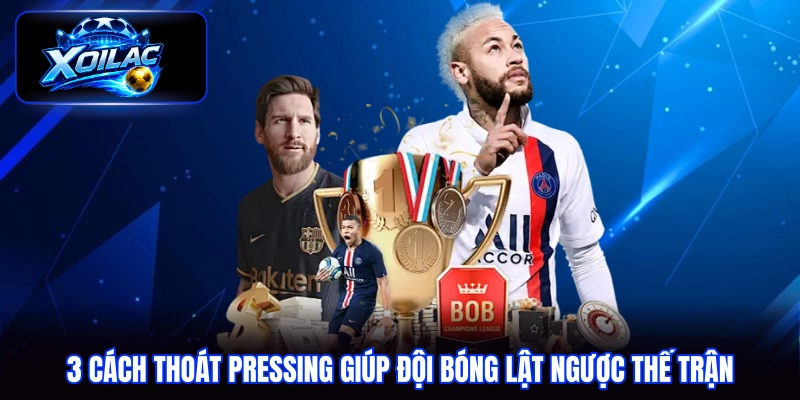 3 cách thoát pressing giúp đội bóng lật ngược thế trận