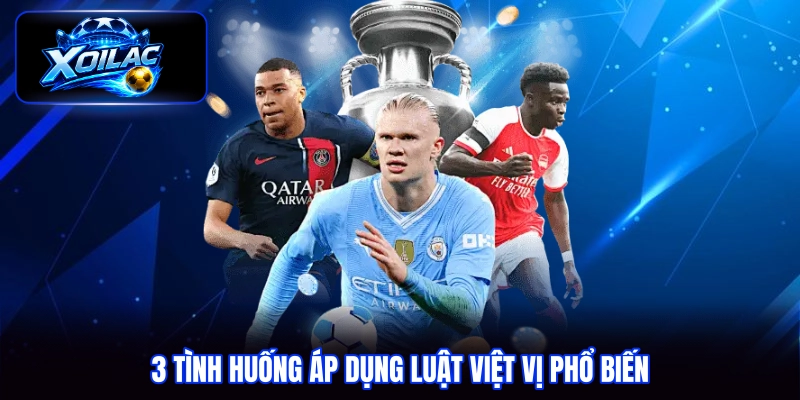 3 tình huống áp dụng luật việt vị phổ biến