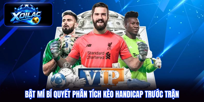 Bật mí bí quyết phân tích kèo Handicap trước trận