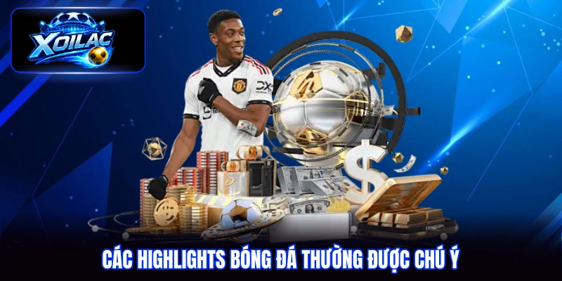 Các highlights bóng đá thường được chú ý