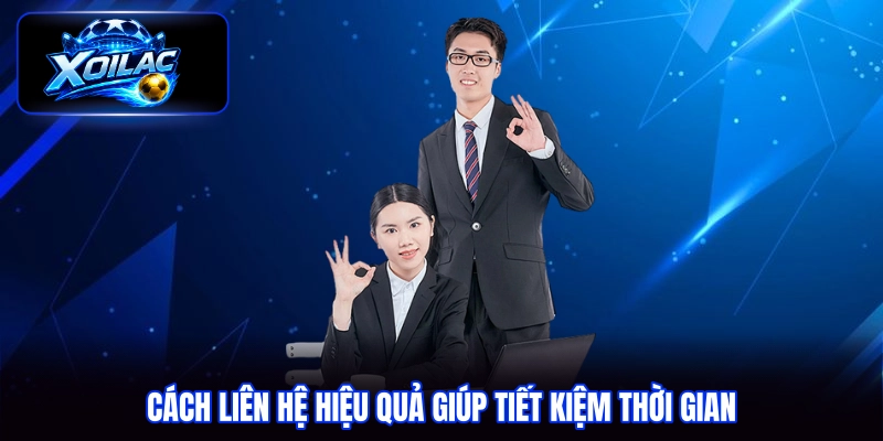 Cách liên hệ hiệu quả giúp tiết kiệm thời gian