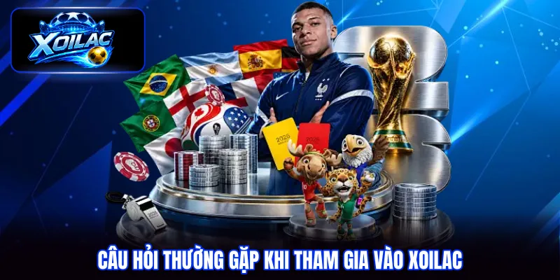 Câu hỏi thường gặp khi tham gia vào Xoilac