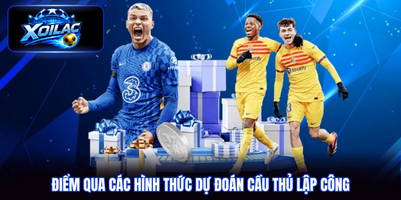 Điểm qua các hình thức dự đoán cầu thủ lập công