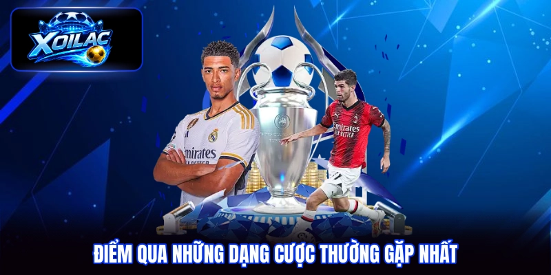 Điểm qua những dạng cược thường gặp nhất