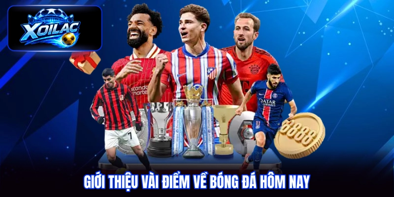 Giới thiệu vài điểm về bóng đá hôm nay