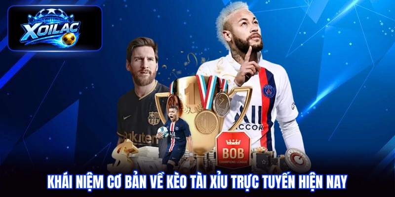 Khái niệm cơ bản về kèo tài xỉu trực tuyến hiện nay