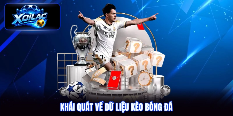 Khái quát về dữ liệu kèo bóng đá