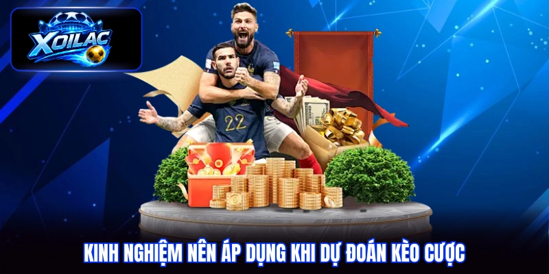 Kinh nghiệm nên áp dụng khi dự đoán kèo cược