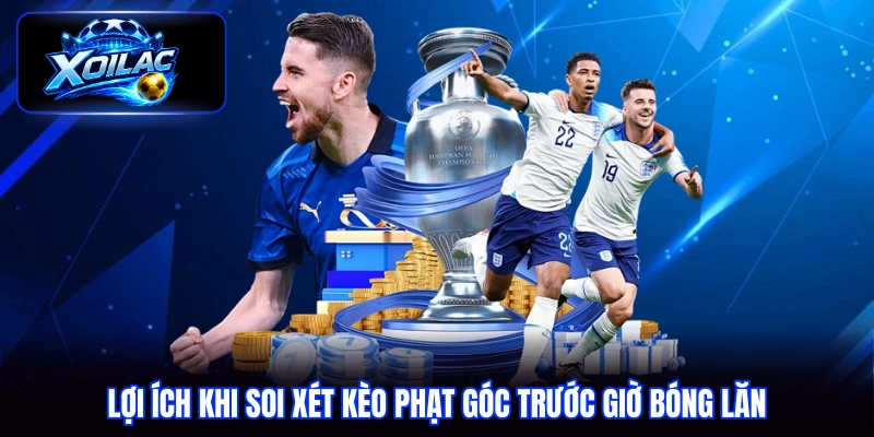 Lợi ích khi soi xét kèo phạt góc trước giờ bóng lăn