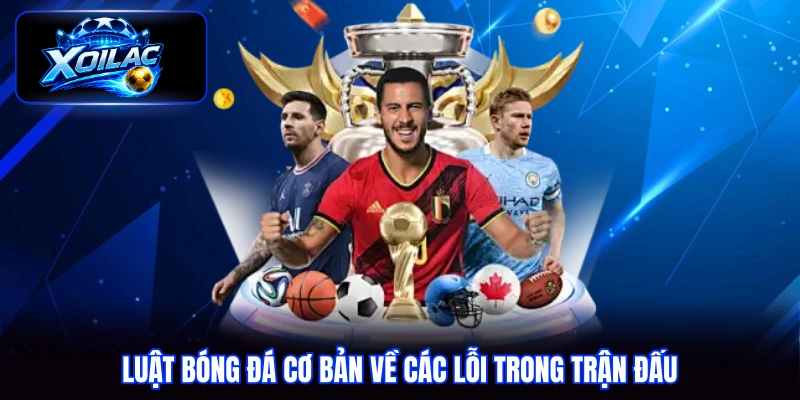 Luật bóng đá cơ bản về các lỗi trong trận đấu