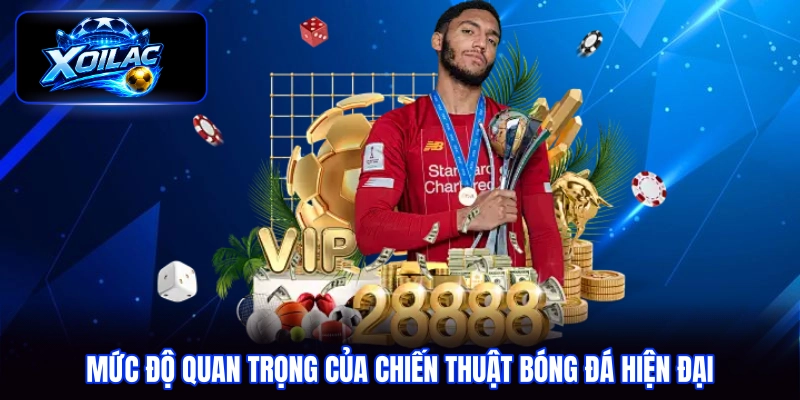 Mức độ quan trọng của chiến thuật bóng đá hiện đại