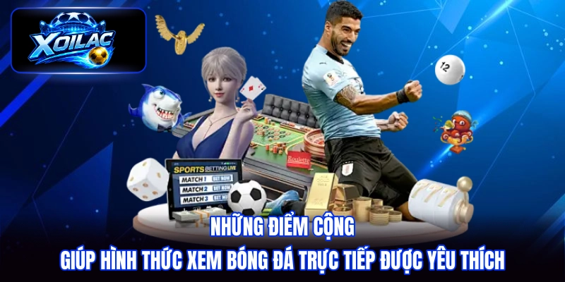 Những điểm cộng giúp hình thức xem bóng đá trực tiếp được yêu thích