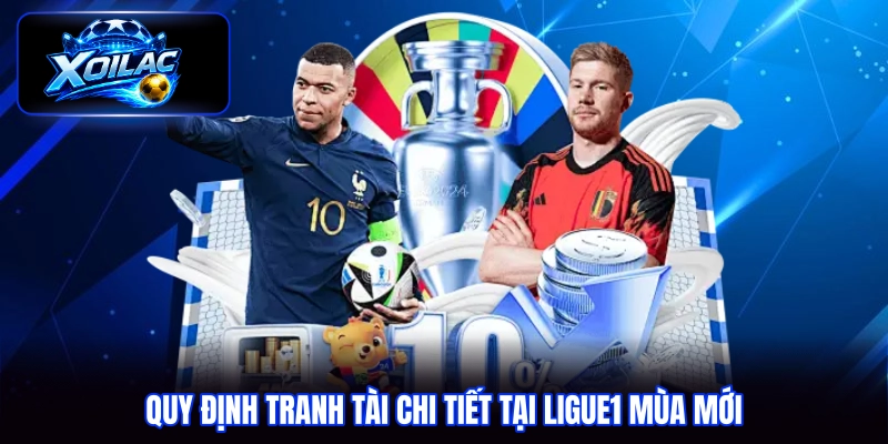 Quy định tranh tài chi tiết tại Ligue1 mùa mới