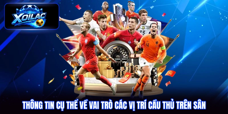 Thông tin cụ thể về vai trò các vị trí cầu thủ trên sân