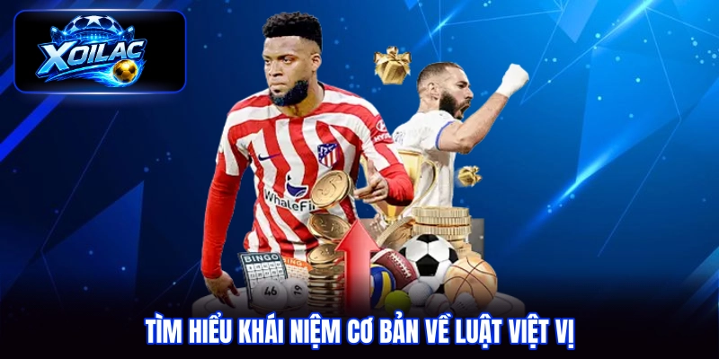Tìm hiểu khái niệm cơ bản về luật việt vị