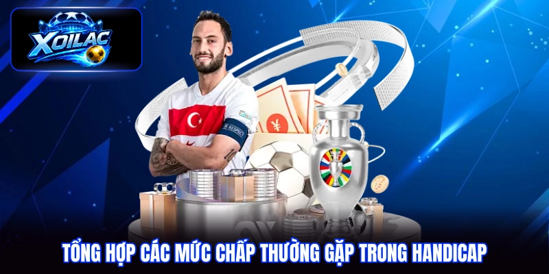 Tổng hợp các mức chấp thường gặp trong Handicap