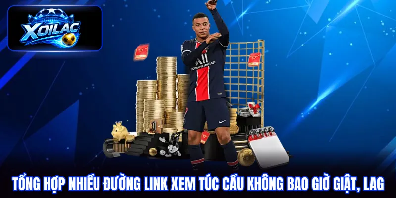 Tổng hợp nhiều đường link xem túc cầu không bao giờ giật, lag