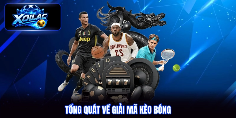 Tổng quát về giải mã kèo bóng